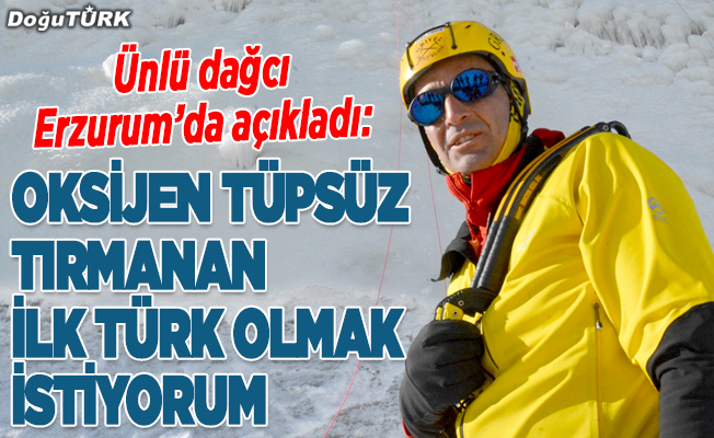Tunç Fındık, Everest'e oksijen tüpsüz tırmanan ilk Türk olmak istiyor
