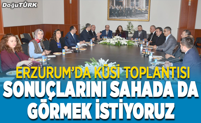 Erzurum’da KÜSİ toplantısı