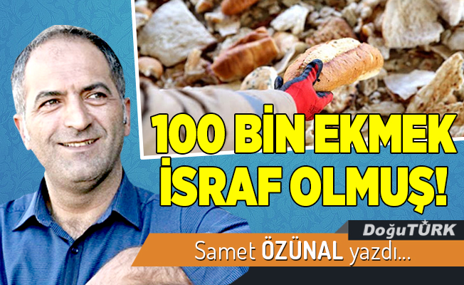 100 BİN EKMEK İSRAF OLMUŞ!