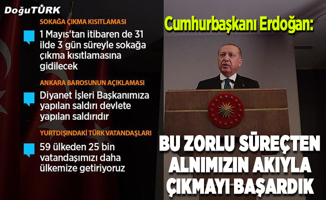 Cumhurbaşkanı Erdoğan: Bu zorlu süreçten alnımızın akıyla çıkmayı başardık