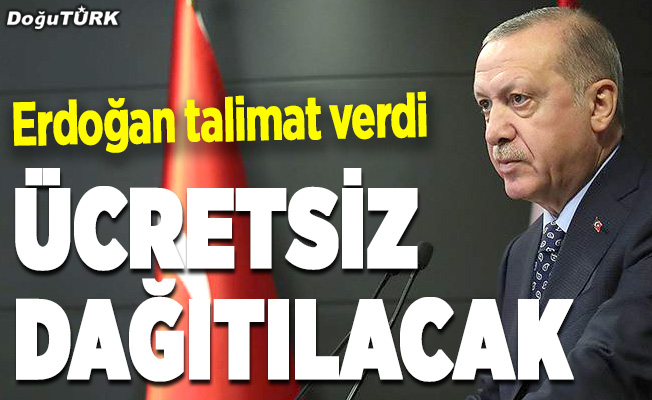 Erdoğan talimat verdi: Ücretsiz dağıtılacak