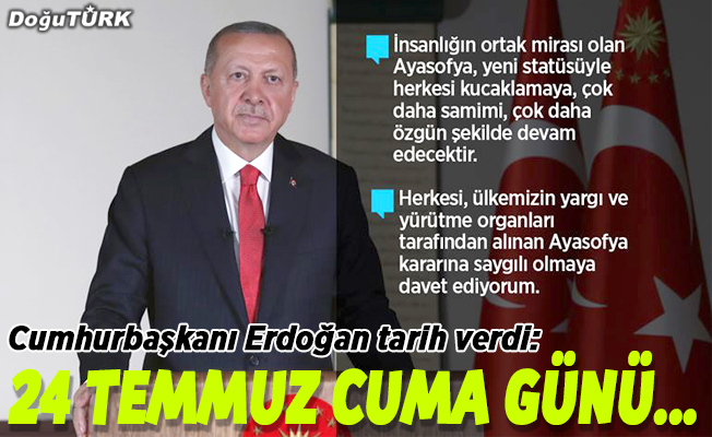 Erdoğan: 24 Temmuz Cuma günü cuma namazı ile birlikte Ayasofya'yı ibadete açmayı planlıyoruz