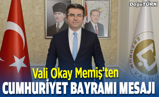 Erzurum Valisi Memiş'ten Cumhuriyet Bayramı mesajı