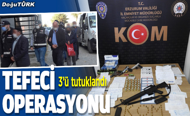 Erzurum ve Denizli'deki tefecilik operasyonunda 3 tutuklama