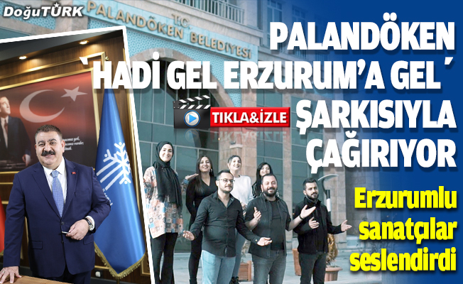 Palandöken Belediyesi turistleri "Hadi gel Erzurum'a gel" şarkısıyla çağırıyor