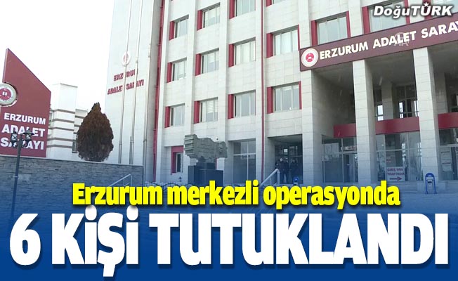 Erzurum merkezli 3 ilde uyuşturucu operasyonunda 6 tutuklama
