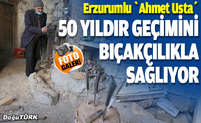 Erzurumlu "Ahmet Usta" yarım asırdır geçimini bıçakçılıkla sağlıyor