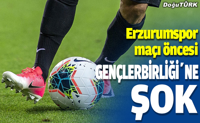 Erzurumspor maçı öncesi Gençlerbirliği'nde şok gelişme