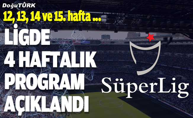 Süper Lig'de 12, 13, 14 ve 15. hafta programları açıklandı