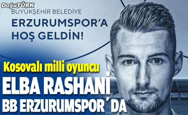 BB Erzurumspor, Elba Rashani'yi transfer etti