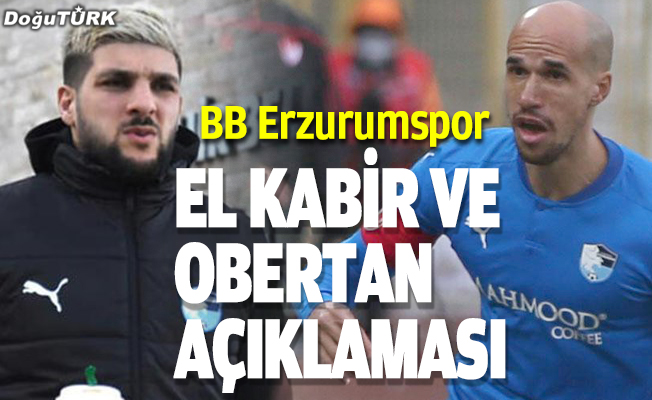 BB Erzurumspor'dan El Kabir ve Obertan açıklaması
