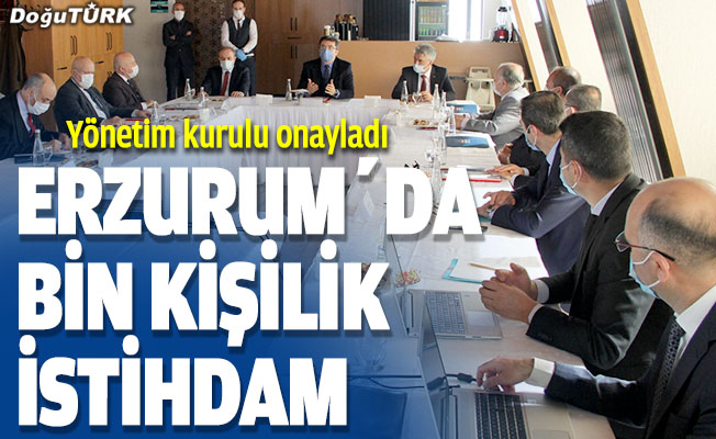 Erzurum’a bin kişilik istihdam müjdesi