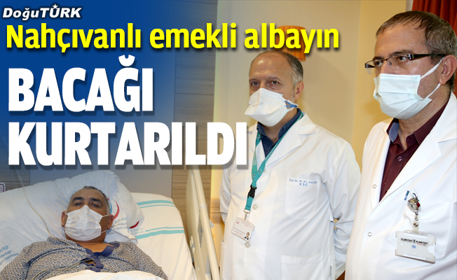 Nahçıvanlı emekli albayın bacağı Erzurum'da kurtarıldı
