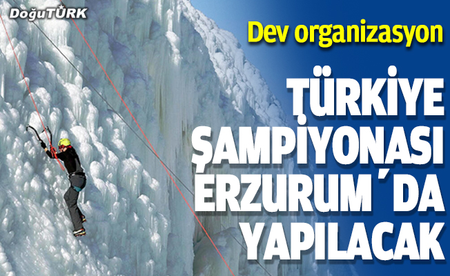 Türkiye Buz Tırmanış Şampiyonası Erzurum'da yapılacak