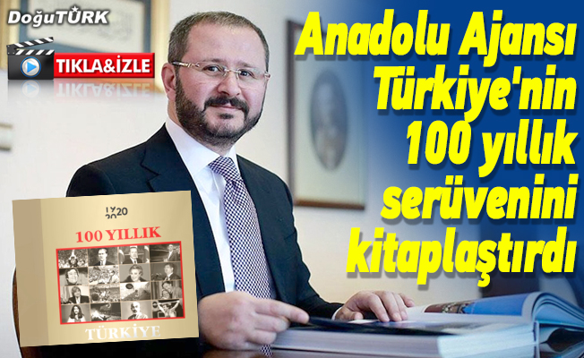 Anadolu Ajansı Türkiye'nin 100 yıllık serüvenini kitaplaştırdı