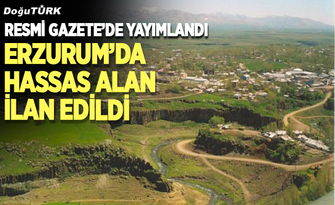 Erzurum’da kesin korunacak hassas alan ilan edildi