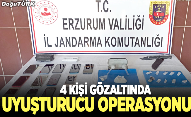 Erzurum’da uyuşturucu operasyonu; 4 gözaltı
