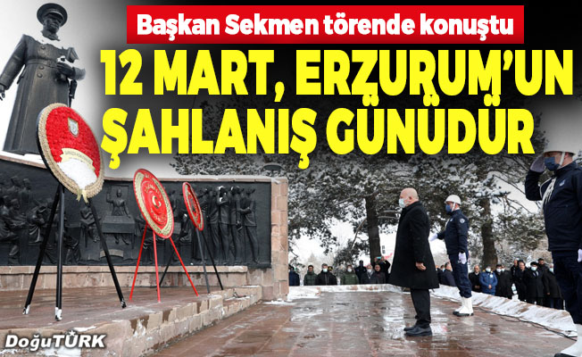 Başkan Sekmen: 12 Mart, Erzurum’un şahlanış günüdür