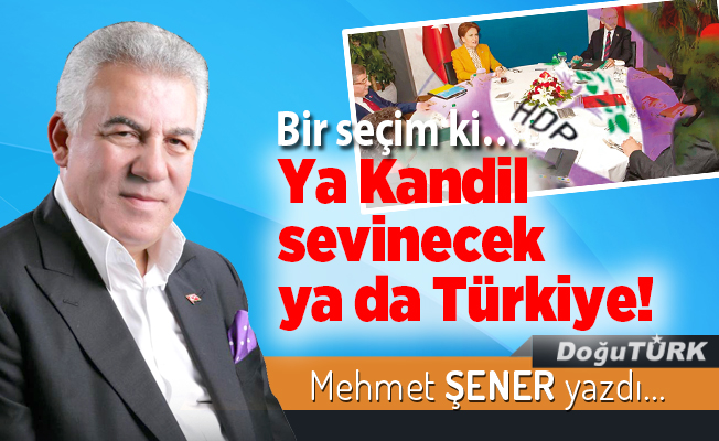 Bir seçim ki… Ya Kandil sevinecek ya da Türkiye!