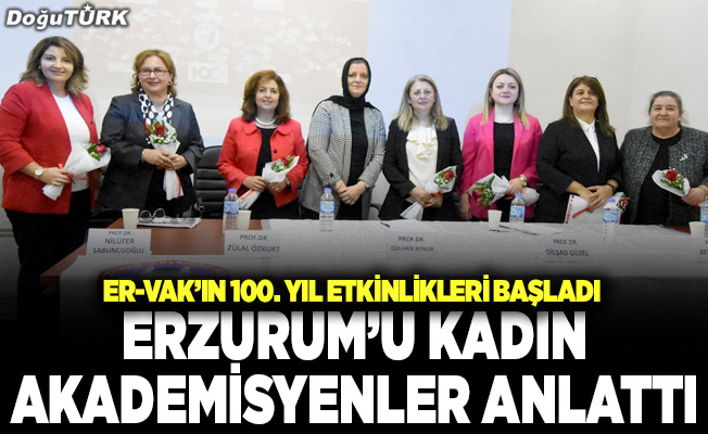 Erzurum’u kadın akademisyenler anlattı