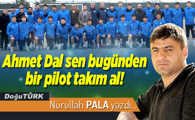 Ahmet Dal sen bugünden bir pilot takım al!
