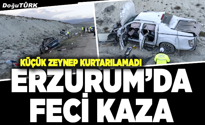 Erzurum'da feci kaza! 5 yaşındaki Zeynep hayatını kaybetti