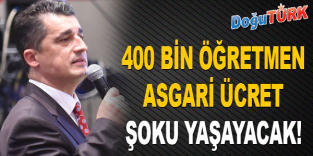 400 BİN ÖĞRETMEN ASGARİ ÜCRET ŞOKU YAŞAYACAK!