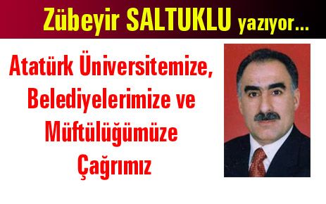 Atatürk Üniversitemize, Belediyelerimize ve Müftülüğümüze Çağrımız