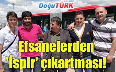 EFSANELERDEN 'İSPİR' ÇIKARTMASI!