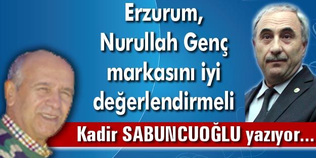 Erzurum, Nurullah Genç markasını iyi değerlendirmeli
