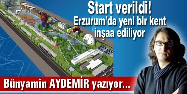 Start verildi! Erzurum’da yeni bir kent inşaa ediliyor