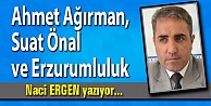 Ahmet Ağırman, Suat Önal ve Erzurum’luluk.