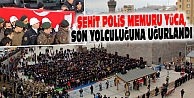 ŞEHİT POLİS MEMURU YÜCA, SON YOLCULUĞUNA UĞURLANDI