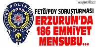 FETÖ/PDY SORUŞTURMASI KAPSAMINDA 186 POLİS…