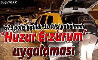 679 POLİSLE “HUZUR ERZURUM” UYGULAMASI