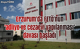Erzurum'da FETÖ'nün "adliye ve cezaevi yapılanması" davası