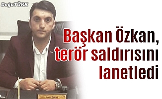 Başkan Özkan, terör saldırısını lanetledi
