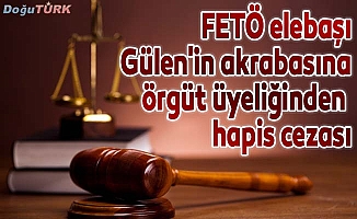 FETÖ elebaşı Gülen'in akrabasına örgüt üyeliğinden 6 yıl hapis
