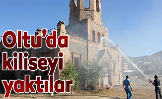 Tarihi Oltu Kilisesini yaktılar