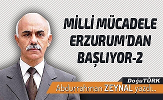MİLLİ MÜCADELE ERZURUM'DAN BAŞLIYOR-2