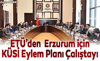 ETÜ’de Erzurum için KÜSİ Eylem Planı Çalıştayı düzenlendi