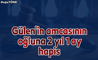 FETÖ elebaşı Gülen'in amcasının oğluna 2 yıl 1 ay hapis