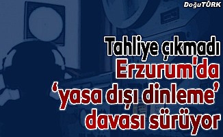 Erzurum'daki "yasa dışı dinleme" davası