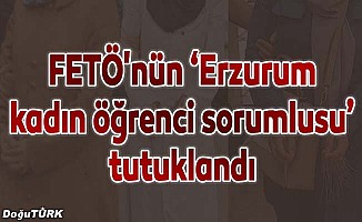 FETÖ'nün "Erzurum kadın öğrenci sorumlusu" tutuklandı