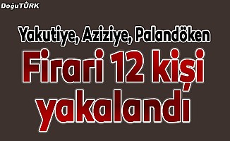 Erzurum'da firari 12 hükümlü yakalandı