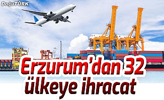 Erzurum’dan 32 ülkeye ihracat
