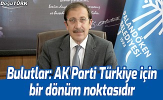 Bulutlar: AK Parti Türkiye için bir dönüm noktasıdır