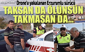Drone görüntüsüyle ceza kesilen sürücüden ilginç tepki