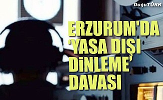 Erzurum'da "yasa dışı dinleme" davası