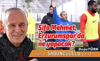 Şifo Mehmet, Erzurumspor’da ne yapacak?